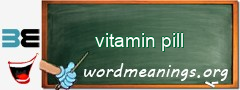 WordMeaning blackboard for vitamin pill